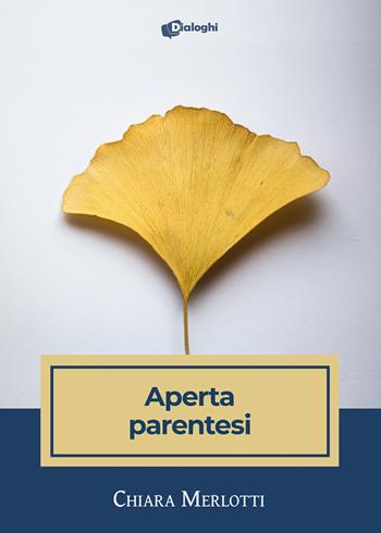Aperta parentesi - Chiara Merlotti - Libro Dialoghi 2021, Intrecci | Libraccio.it