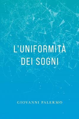 L'uniformità dei sogni - Giovanni Scolieri - Libro Dialoghi 2021, Intrecci | Libraccio.it