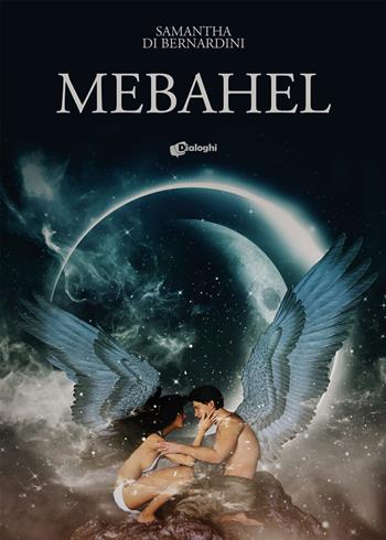 Mebahel - Samantha Di Bernardini - Libro Dialoghi 2021, Sogni | Libraccio.it