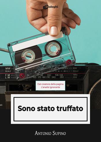 Sono stato truffato - Antonio Supino - Libro Dialoghi 2021, Intrecci | Libraccio.it