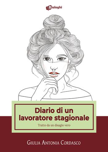 Diario di un lavoratore stagionale. Tratto da un disagio vero - Giulia Antonia Cordasco - Libro Dialoghi 2021, Intrecci | Libraccio.it