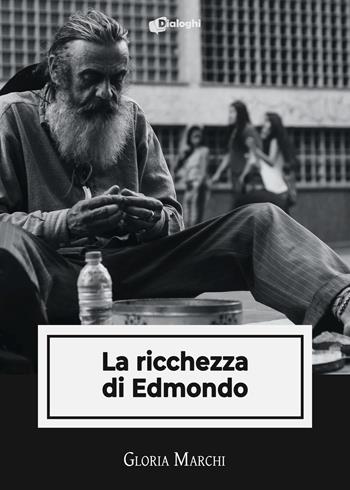 La ricchezza di Edmondo - Gloria Marchi - Libro Dialoghi 2021, Intrecci | Libraccio.it