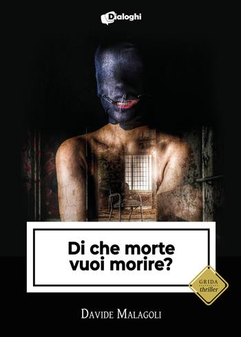 Di che morte vuoi morire? - Davide Malagoli - Libro Dialoghi 2022, Grida | Libraccio.it