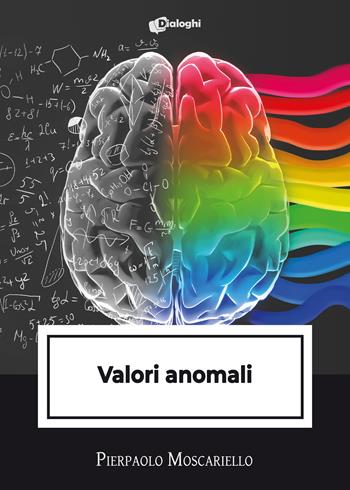 Valori anomali - Pierpaolo Moscariello - Libro Dialoghi 2022, Intrecci | Libraccio.it
