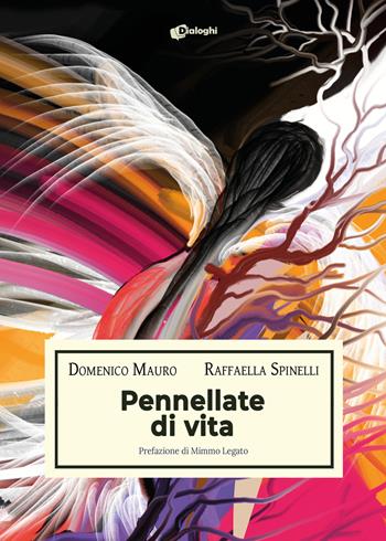 Pennellate di vita. Ediz. illustrata - Domenico Mauro, Raffaella Spinelli - Libro Dialoghi 2022, Contaminazioni | Libraccio.it
