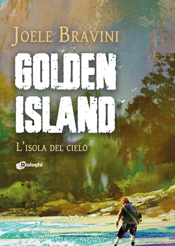 Golden Island. L'isola del cielo - Joele Bravini - Libro Dialoghi 2022, Sogni | Libraccio.it