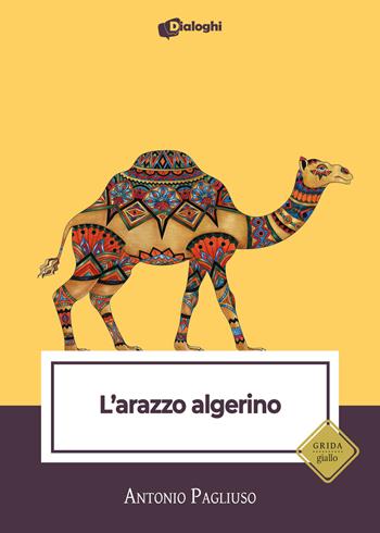 L' arazzo algerino - Antonio Pagliuso - Libro Dialoghi 2022, Grida | Libraccio.it