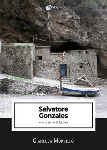 Salvatore Gonzales e altre storie di Antinea - Gianluca Morvillo - Libro Dialoghi 2022, Intrecci | Libraccio.it