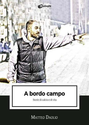 A bordo campo. Storie di calcio e di vita - Matteo Daolio - Libro Dialoghi 2022, Intrecci | Libraccio.it