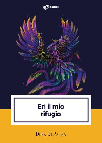 Eri il mio rifugio - Dora Di Palma - Libro Dialoghi 2022, Intrecci | Libraccio.it