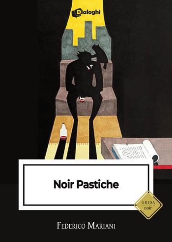 Noir pastiche - Federico Mariani - Libro Dialoghi 2022, Grida | Libraccio.it