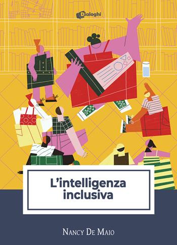 L' intelligenza inclusiva - Nancy De Maio - Libro Dialoghi 2022, Saggi | Libraccio.it
