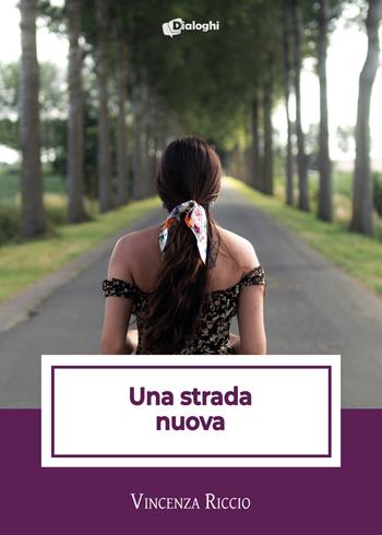 Una strada nuova - Vincenza Riccio - Libro Dialoghi 2022, Intrecci | Libraccio.it