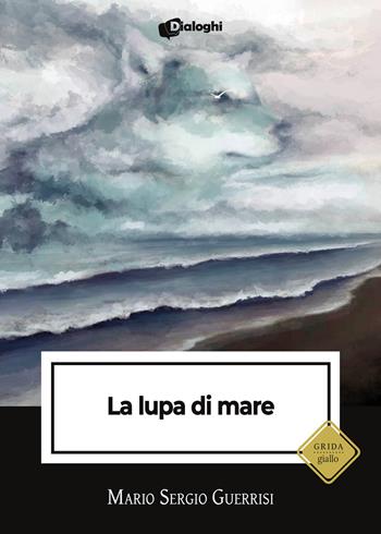 La lupa di mare - Mario Sergio Guerrisi - Libro Dialoghi 2023, Grida | Libraccio.it