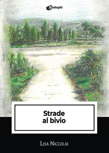 Strade al bivio - Lisa Niccolai - Libro Dialoghi 2023, Intrecci | Libraccio.it