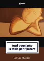 Tutti poggiamo la testa per riposare