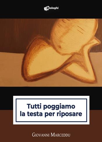 Tutti poggiamo la testa per riposare - Giovanni Marceddu - Libro Dialoghi 2023, Sussurri | Libraccio.it