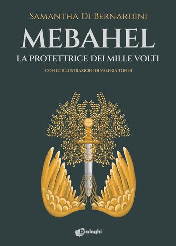 Mebahel. La protettrice dei mille volti - Samantha Di Bernardini - Libro Dialoghi 2023, Sogni | Libraccio.it