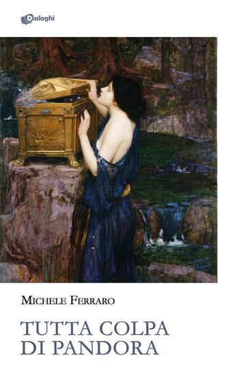 Tutta colpa di Pandora - Michele Ferraro - Libro Dialoghi 2023, Glifi | Libraccio.it