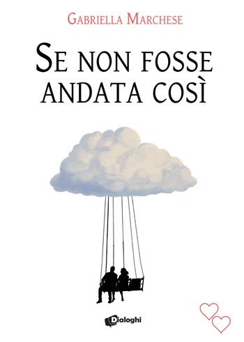 Se non fosse andata così - Gabriella Marchese - Libro Dialoghi 2023, Attimi | Libraccio.it