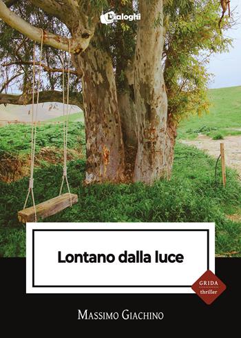 Lontano dalla luce - Massimo Giachino - Libro Dialoghi 2023, Grida | Libraccio.it