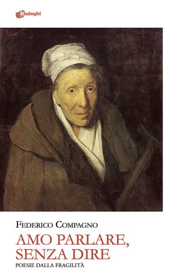 Amo parlare, senza dire. Poesie dalla fragilità - Federico Compagno - Libro Dialoghi 2023, Glifi | Libraccio.it