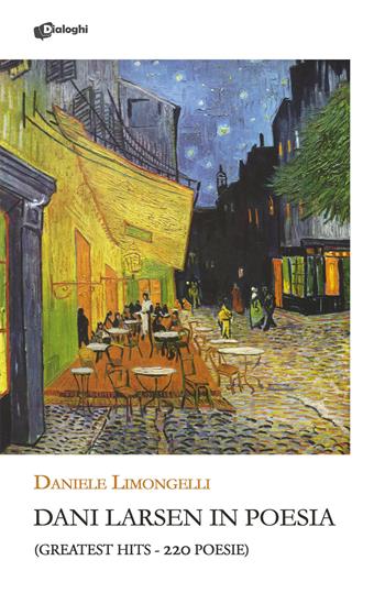 Dani Larsen in poesia. (Greatest hits. 220 poesie) - Daniele Limongelli - Libro Dialoghi 2023, Glifi | Libraccio.it