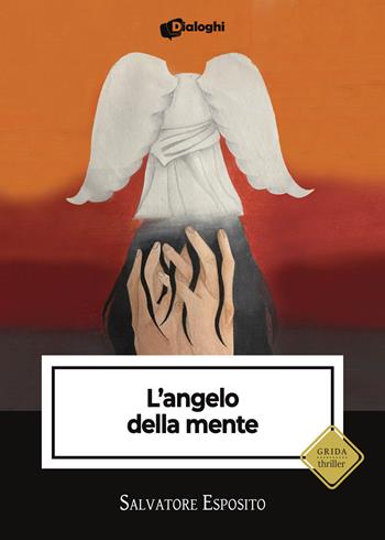 L'angelo della mente - Salvatore Esposito - Libro Dialoghi 2023, Grida | Libraccio.it