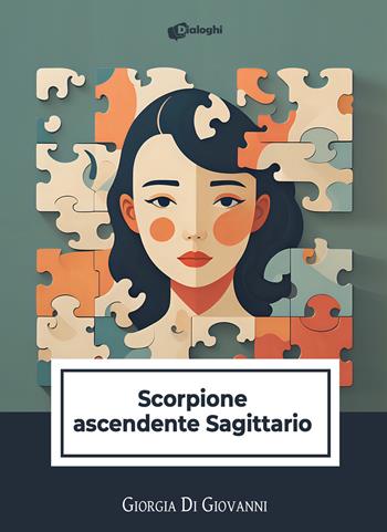 Scorpione ascendente Sagittario - Giorgia Di Giovanni - Libro Dialoghi 2023, Sussurri | Libraccio.it