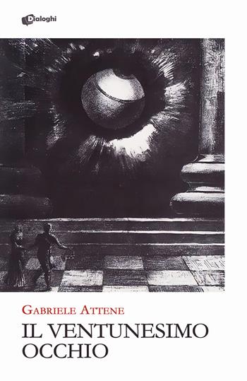 Il ventunesimo occhio - Gabriele Attene - Libro Dialoghi 2024, Glifi | Libraccio.it