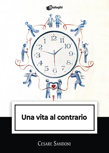 Una vita al contrario - Cesare Sandoni - Libro Dialoghi 2024, Intrecci | Libraccio.it