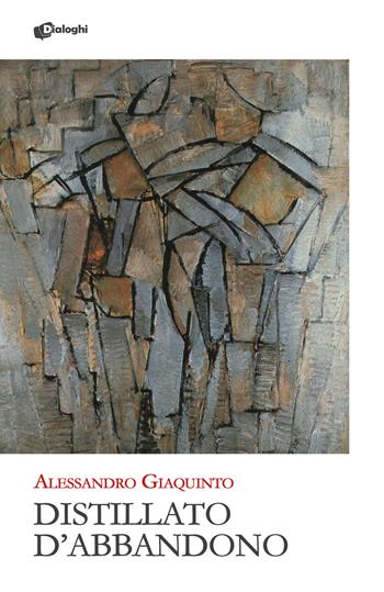 Distillato d'abbandono - Alessandro Giaquinto - Libro Dialoghi 2024, Glifi | Libraccio.it