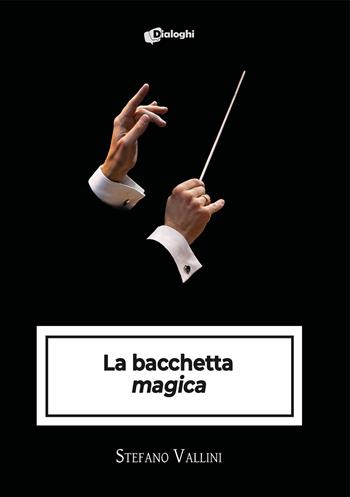 La bacchetta «magica» - Stefano Vallini - Libro Dialoghi 2024, Intrecci | Libraccio.it