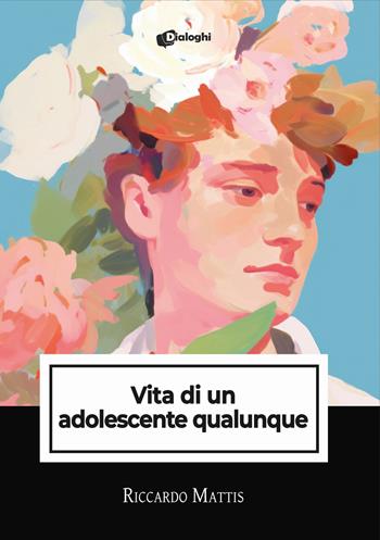 Vita di un adolescente qualunque - Riccardo Mattis - Libro Dialoghi 2024, Intrecci | Libraccio.it