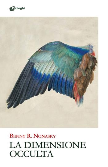 La dimensione occulta - Benny R. Nonasky - Libro Dialoghi 2024, Glifi | Libraccio.it