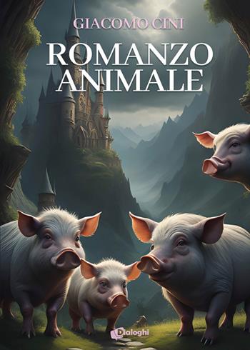 Romanzo animale - Giacomo Cini - Libro Dialoghi 2024, Sogni | Libraccio.it