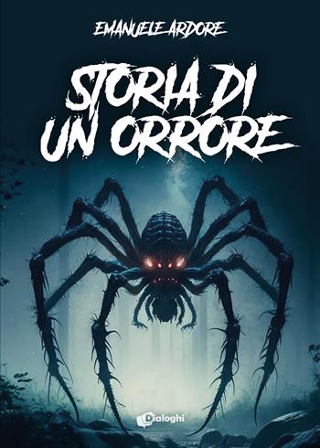 Storia di un orrore - Emanuele Ardore - Libro Dialoghi 2024, Sogni | Libraccio.it