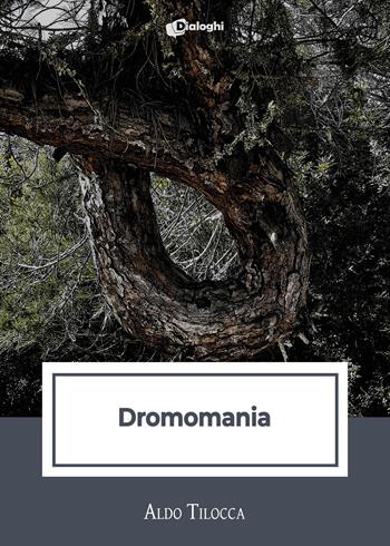 Dromomania - Aldo Tilocca - Libro Dialoghi 2024, Intrecci | Libraccio.it