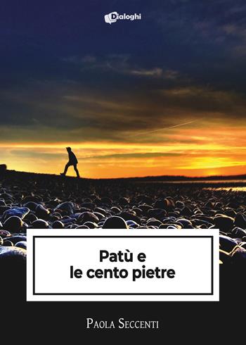 Patù e le cento pietre - Paola Seccenti - Libro Dialoghi 2024, Intrecci | Libraccio.it