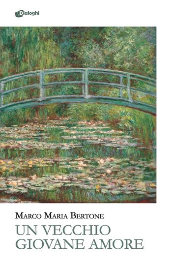 Un vecchio giovane amore - Marco M. Bertone - Libro Dialoghi 2024, Glifi | Libraccio.it