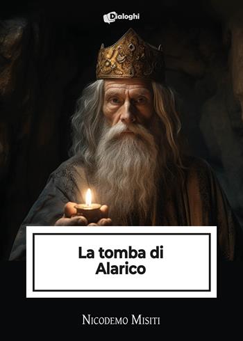 La tomba di Alarico - Nicodemo Misiti - Libro Dialoghi 2024, Intrecci | Libraccio.it