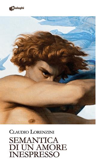 Semantica di un amore inespresso - Claudio Lorenzini - Libro Dialoghi 2024, Glifi | Libraccio.it