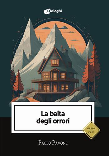 La baita degli orrori - Paolo Pavone - Libro Dialoghi 2024, Grida | Libraccio.it
