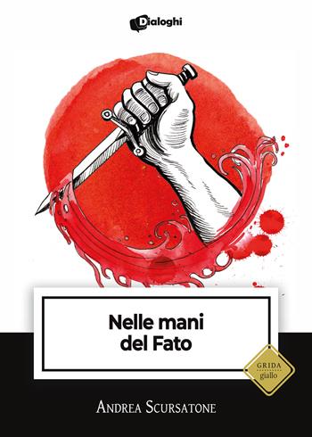 Nelle mani del fato - Andrea Scursatone - Libro Dialoghi 2024, Grida | Libraccio.it