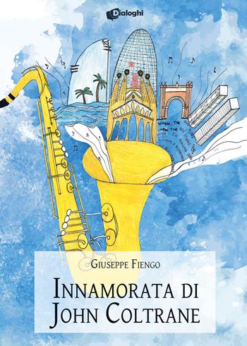 Innamorata di John Coltrane - Giuseppe Fiengo - Libro Dialoghi 2024, Attimi | Libraccio.it