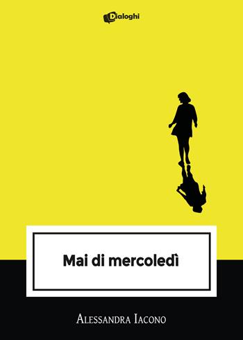 Mai di mercoledì - Alessandra Iacono - Libro Dialoghi 2024, Intrecci | Libraccio.it