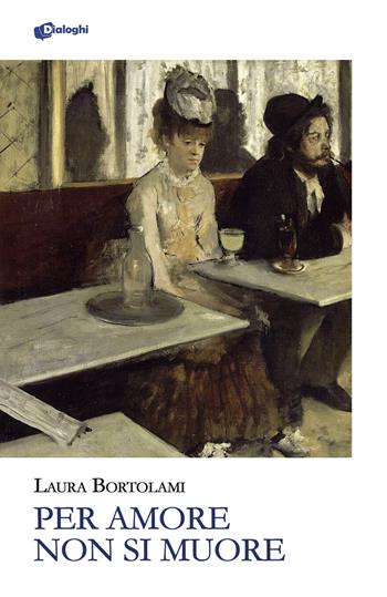 Per amore non si muore - Laura Bortolami - Libro Dialoghi 2024, Glifi | Libraccio.it