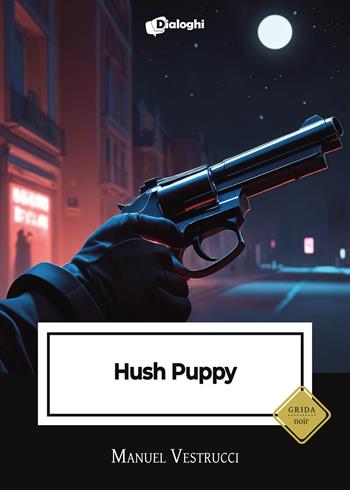Hush Puppy - Manuel Vestrucci - Libro Dialoghi 2024, Grida | Libraccio.it