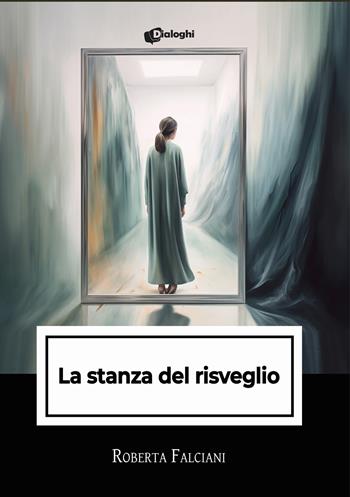 La stanza del risveglio - Roberta Falciani - Libro Dialoghi 2024, Intrecci | Libraccio.it