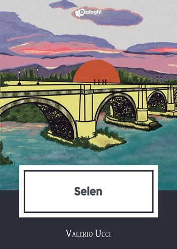 Selen - Valerio Ucci - Libro Dialoghi 2024, Intrecci | Libraccio.it